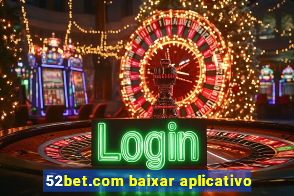 52bet.com baixar aplicativo